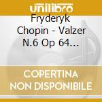Fryderyk Chopin - Valzer N.6 Op 64 N.1 In Re (1835) Minute cd