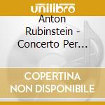 Anton Rubinstein - Concerto Per Piano N.4 Op 70 (1864) In R cd
