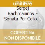 Sergej Rachmaninov - Sonata Per Cello E Piano Op 19 (1901) In cd