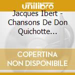 Jacques Ibert - Chansons De Don Quichotte (1932) cd