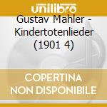Gustav Mahler - Kindertotenlieder (1901 4) cd