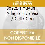 Joseph Haydn - Adagio Hob Viia / Cello Con cd