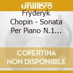 Fryderyk Chopin - Sonata Per Piano N.1 Op 4 cd musicale di Fryderyk Chopin