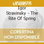Igor Stravinsky - The Rite Of Spring