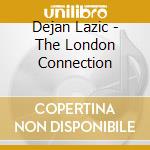 Dejan Lazic - The London Connection cd