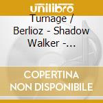 Turnage / Berlioz - Shadow Walker - Symphonie Fantastique cd musicale di Vadim Repin / Daniel Hope