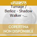 Turnage / Berlioz - Shadow Walker - Symphonie Fantastique cd