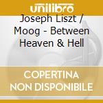 Joseph Liszt / Moog - Between Heaven & Hell cd musicale