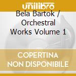 Bela Bartok / Orchestral Works Volume 1 cd musicale