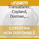 Transatlantic: Copland, Dorman, Stravinsky, Takemitsu, Urquhart cd