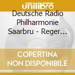 Deutsche Radio Philharmonie Saarbru - Reger Piano Concerto & Six Intermez