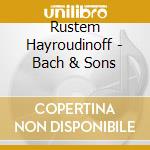 Rustem Hayroudinoff - Bach & Sons cd