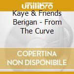 Kaye & Friends Berigan - From The Curve cd