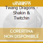 Twang Dragons - Shakin & Twitchin cd
