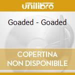 Goaded - Goaded cd