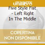 Five Style Fist - Left Right In The Middle cd