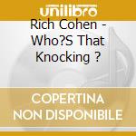 Rich Cohen - Who?S That Knocking ? cd