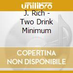 J. Rich - Two Drink Minimum cd