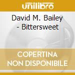 David M. Bailey - Bittersweet cd