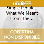 Simple People - What We Meant From The Beginning cd