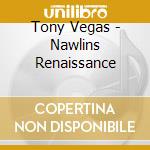 Tony Vegas - Nawlins Renaissance cd musicale di Tony Vegas