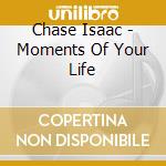 Chase Isaac - Moments Of Your Life cd