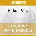 Haiku - Blew cd musicale di Haiku