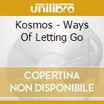 Kosmos - Ways Of Letting Go cd