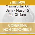 Mason'S Jar Of Jam - Mason'S Jar Of Jam cd