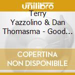 Terry Yazzolino & Dan Thomasma - Good Medicine cd musicale di Terry Yazzolino & Dan Thomasma