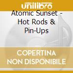 Atomic Sunset - Hot Rods & Pin-Ups cd musicale di Atomic Sunset