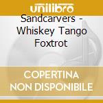 Sandcarvers - Whiskey Tango Foxtrot cd