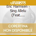 Eric Harmsen - Sing Allelu (Feat. Kimberly Harmsen, Aram Arakelyan & Brindy Westover) cd