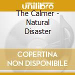 The Calmer - Natural Disaster cd musicale di The Calmer