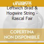 Leftwich Brad & Hogwire String - Rascal Fair cd