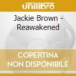Jackie Brown - Reawakened cd musicale di Jackie Brown