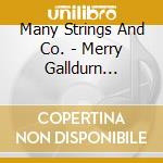 Many Strings And Co. - Merry Galldurn Christmas cd musicale di Many Strings And Co.
