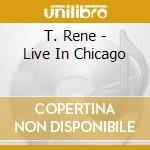T. Rene - Live In Chicago cd