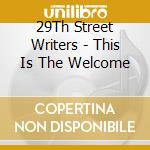 29Th Street Writers - This Is The Welcome cd musicale di 29Th Street Writers