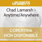 Chad Lamarsh - Anytime/Anywhere cd