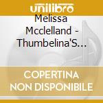 Melissa Mcclelland - Thumbelina'S One Night Stand cd musicale di Melissa Mcclelland