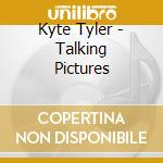 Kyte Tyler - Talking Pictures cd