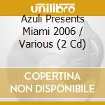 Azuli Presents Miami 2006 / Various (2 Cd) cd