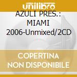AZULI PRES.: MIAMI 2006-Unmixed/2CD cd