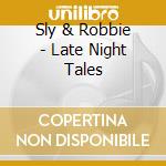 Sly & Robbie - Late Night Tales cd musicale di SLY & ROBBIE