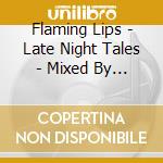 Flaming Lips - Late Night Tales - Mixed By Flaming Lips / Various cd