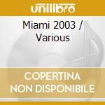 Miami 2003 / Various cd musicale di ARTISTI VARI