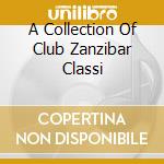 A Collection Of Club Zanzibar Classi cd
