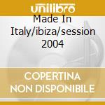 Made In Italy/ibiza/session 2004 cd