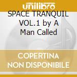 SPACE TRANQUIL VOL.1 by A Man Called